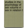 Studies In The Psychology Of Sex Volume Vi Sex In Relation T by Mrs Havelock Ellis