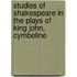 Studies of Shakespeare in the Plays of King John, Cymbeline