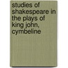 Studies of Shakespeare in the Plays of King John, Cymbeline by George Fletcher