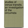 Studies of Venus-Transits. an Investigation of the Circumsta door Richard Anthony Proctor