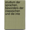 Studium Der Sprachen, Besonders Der Classischen Und Die Inte by Adolf Lichtenheld