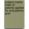 Subject-Matter Index of Patents Applied for and Patents Gran door Office Patent