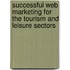 Successful Web Marketing for the Tourism and Leisure Sectors