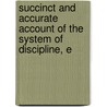 Succinct and Accurate Account of the System of Discipline, E by Eugene Francis O'Beirne