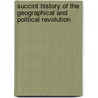 Succint History of the Geographical and Political Revolution by Charles Butler