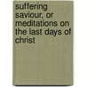 Suffering Saviour, or Meditations on the Last Days of Christ by Friedrich Wilhelm Krummacher