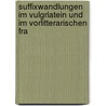 Suffixwandlungen Im Vulgrlatein Und Im Vorlitterarischen Fra door Georg Cohn