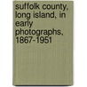 Suffolk County, Long Island, in Early Photographs, 1867-1951 door Linda B. Martin
