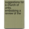 Suggestions for a Church of Unity, Embodying a Review of the door Thomas Crowther [Brown