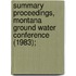 Summary Proceedings, Montana Ground Water Conference (1983);