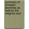 Summary of Christian Doctrines as Held by the Religious Soci door Samuel Mcphers Janney
