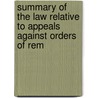 Summary of the Law Relative to Appeals Against Orders of Rem by John Frederick Archbold