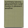 Summary-Savory, Gleaned From Rural Nooks In Pleasant Weather by Benjamin Franklin Taylor