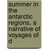 Summer in the Antarctic Regions, a Narrative of Voyages of D door Charles Tomlinson