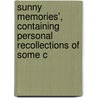 Sunny Memories', Containing Personal Recollections of Some C by M. Lloyd