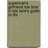 Superman's Girlfriend Lois Lane in Lois Lane's Guide to Life door Amy Helmes