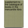 Supplement to the Catalogue of Books in the Mercantile Libra door Mercantile Libr