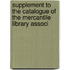 Supplement to the Catalogue of the Mercantile Library Associ