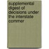 Supplemental Digest of Decisions Under the Interstate Commer