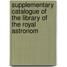 Supplementary Catalogue of the Library of the Royal Astronom door Library Royal Astronomi