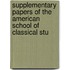 Supplementary Papers of the American School of Classical Stu