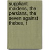 Suppliant Maidens, the Persians, the Seven Against Thebes, t door Edmund Doidge Morshead