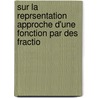 Sur La Reprsentation Approche D'Une Fonction Par Des Fractio door Henri Pad