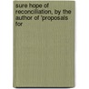 Sure Hope of Reconciliation, by the Author of 'Proposals for by Ernest Silvanus Appleyard
