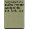 Surgical Cases, Mainly from the Wards of the Stamford, Rutla door William Newman