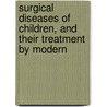 Surgical Diseases of Children, and Their Treatment by Modern by D'Arcy Power