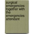 Surgical Emergencies Together with the Emergencies Attendant