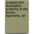 Surgical and Descriptive Anatomy of the Bones, Ligaments, an