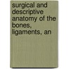 Surgical and Descriptive Anatomy of the Bones, Ligaments, an door William Heard Thomas