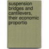 Suspension Bridges and Cantilevers, Their Economic Proportio by David Bernard Steinman