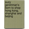 Suzy Gershman's Born To Shop Hong Kong, Shanghai And Beijing door Suzy Gershman