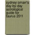 Sydney Omarr's Day-by-Day Astrological Guide for Taurus 2011