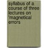 Syllabus of a Course of Three Lectures on 'Magnetical Errors