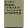 Sylvan's Pictorial Handbook to the Clyde and Its Watering-Pl door Sylvan