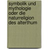 Symbolik Und Mythologie Oder Die Naturreligion Des Alterthum door Ferdinand Christian Baur