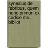 Synesius de Febribus, Quem Nunc Primun Ex Codice Ms. Bibliot door Ibn Al-Jazz?r