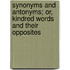 Synonyms And Antonyms; Or, Kindred Words And Their Opposites