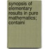 Synopsis of Elementary Results in Pure Mathematics; Containi