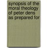 Synopsis of the Moral Theology of Peter Dens As Prepared for door Pierre Dens