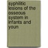 Syphilitic Lesions of the Osseous System in Infants and Youn