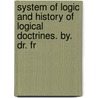 System of Logic and History of Logical Doctrines. By. Dr. Fr door Friedrich Ueberweg