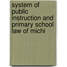 System of Public Instruction and Primary School Law of Michi by Michigan Michigan