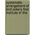 Systematic Arrangement of Lord Coke's First Institute of the