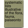 Systematic Lists Illustrative of the Flora, Fauna, Palaeonto door Club Belfast Natural