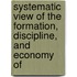 Systematic View of the Formation, Discipline, and Economy of