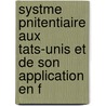 Systme Pnitentiaire Aux Tats-Unis Et de Son Application En F door Professor Alexis de Tocqueville